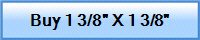 Buy 1 3/8" X 1 3/8"